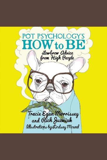 Pot Psychology's How to Be - Lowbrow Advice from High People - cover