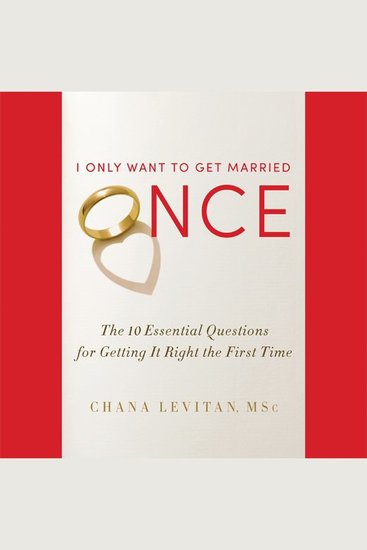 I Only Want to Get Married Once - The 10 Essential Questions for Getting It Right the First Time - cover