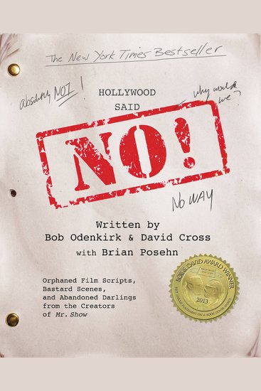 Hollywood Said No! - Orphaned Film Scripts Bastard Scenes and Abandoned Darlings from the Creators of Mr Show - cover