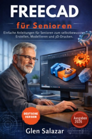 FreeCAD für Senioren - Einfache Anleitungen für Senioren zum selbstbewussten Erstellen Modellieren und 3D-Drucken - cover