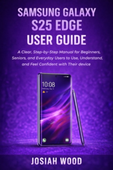 Samsung Galaxy S25 Edge User Guide - A Clear Step-by-Step Manual for Beginners Seniors and Everyday Users to Use Understand and Feel Confident with Their device - cover