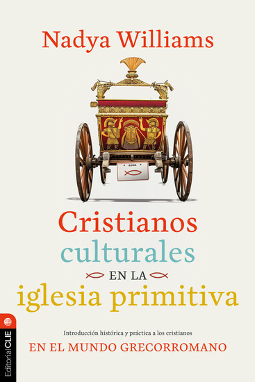 Cristianos culturales en la iglesia primitiva - Introducción histórica y práctica a los cristianos en el mundo greco-romano - cover
