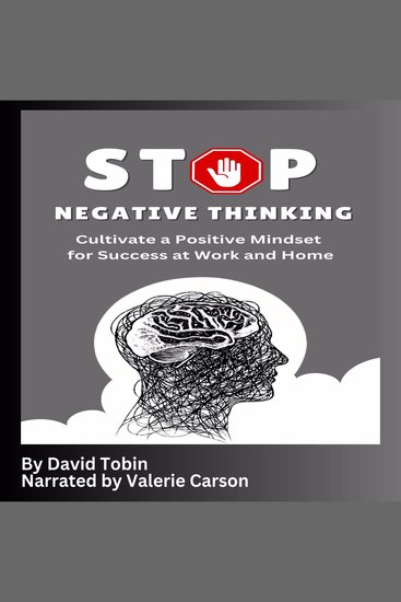 Stop Negative Thinking - Cultivate a Positive Mindset for Success at Work and Home - cover