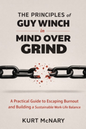 The Principles of Guy Winch in Mind Over Grind - A Practical Guide to Escaping Burnout and Building a Sustainable Work-Life Balance - cover