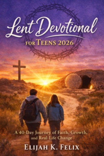 Lent Devotional for Teens 2026 - A 40-Day Journey of Faith Growth and Real-Life Change - cover