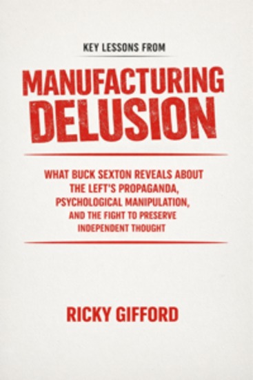 Key Lessons From Manufacturing Delusion - What Buck Sexton Reveals About the Left's Propaganda Psychological Manipulation and the Fight to Preserve Independent Thought - cover