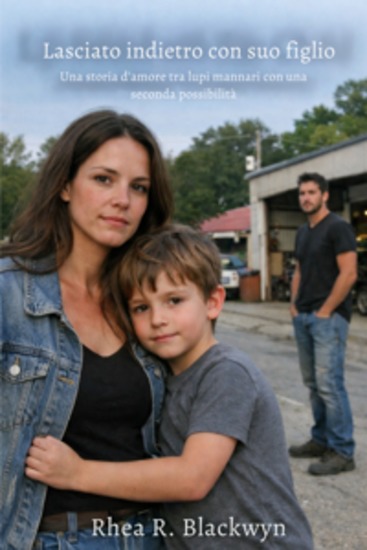 Lasciato indietro con suo figlio - Una storia d'amore tra lupi mannari con una seconda possibilità - cover