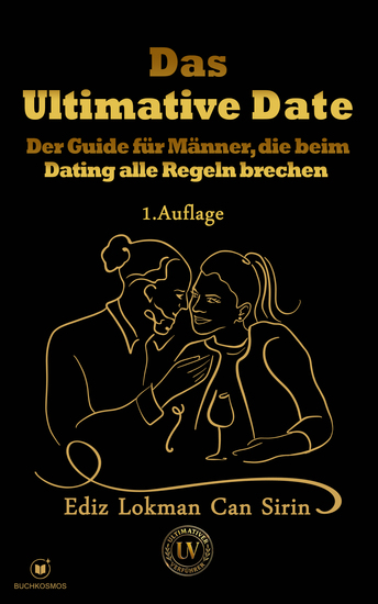 Das Ultimative Date - Der Guide für Männer die beim Dating alle Regeln brechen - cover