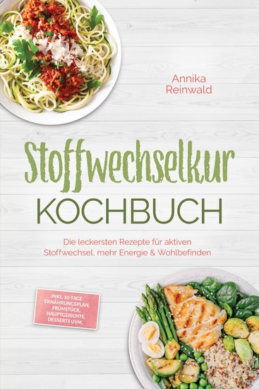 Stoffwechselkur Kochbuch: Die leckersten Rezepte für aktiven Stoffwechsel mehr Energie & Wohlbefinden – inkl 30-Tage-Ernährungsplan Frühstück Hauptgerichte Desserts uvm - cover