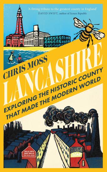 Lancashire - Exploring the Historic County that Made the Modern World - cover