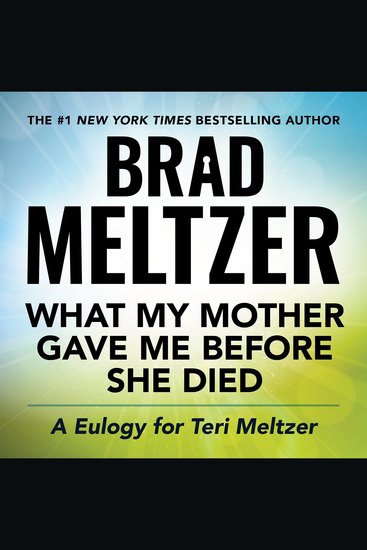 What My Mother Gave Me Before She Died - A Eulogy for Teri Meltzer - cover
