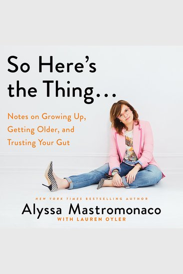 So Here's the Thing - Notes on Growing Up Getting Older and Trusting Your Gut - cover