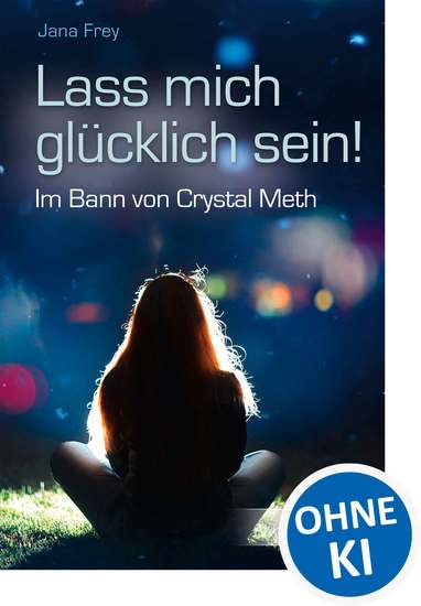 Lass mich glücklich sein! - Im Bann von Crystal Meth - cover