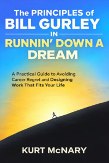 The Principles of Bill Gurley in Runnin' Down a Dream - A Practical Guide to Avoiding Career Regret and Designing Work That Fits Your Life - cover