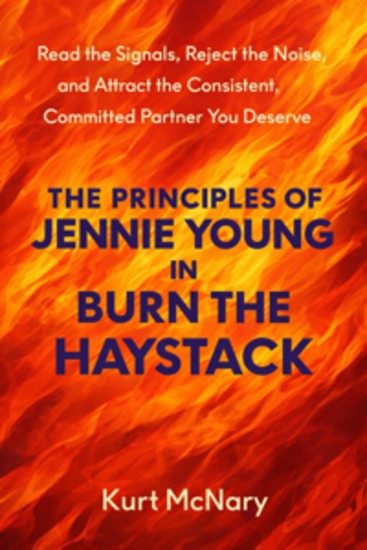 The Principles of Jennie Young in Burn the Haystack - Read the Signals Reject the Noise and Attract the Consistent Committed Partner You Deserve - cover