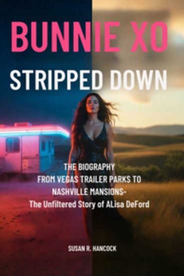 Bunnie Xo Stripped Down - The Biography From Vegas Trailer Parks to Nashville Mansions — The Unfiltered Story of Alisa DeFord - cover