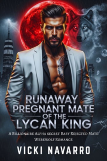 Runaway Pregnant Mate Of The Lycan King - A Billionaire Alpha secret Baby Rejected Mate Werewolf Romance - cover