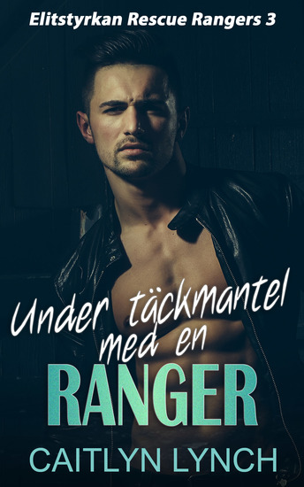 Under täckmantel med en Ranger - Högoktanig romantisk spänning – elitsoldater fara och kärlek - cover