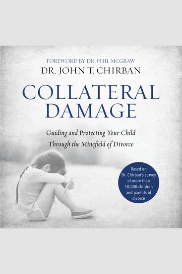 Collateral Damage - Guiding and Protecting Your Child Through the Minefield of Divorce - cover