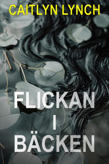 Flickan i bäcken - En gripande australiensisk småstadsthriller med en dödlig hemlighet och en farlig dragningskraft - cover