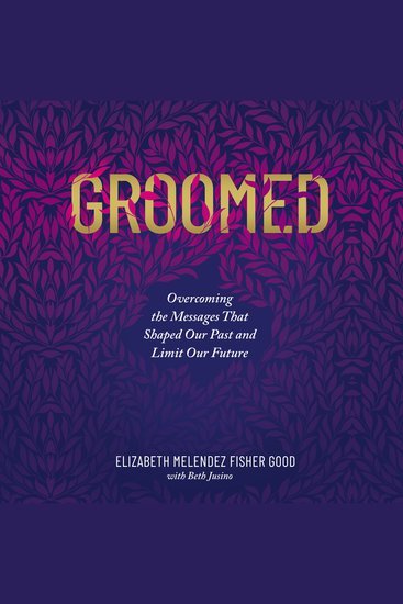 Groomed - Overcoming the Messages That Shaped Our Past and Limit Our Future - cover