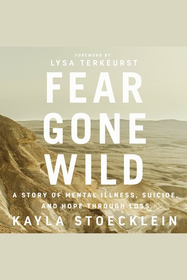 Fear Gone Wild - A Story of Mental Illness Suicide and Hope Through Loss - cover