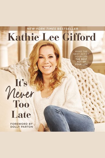 It’s Never Too Late - Make the Next Act of Your Life the Best Act of Your Life - cover
