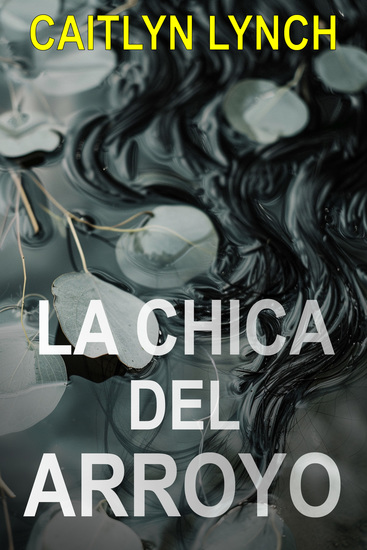 La Chica del Arroyo - Un thriller australiano fascinante en un pequeño pueblo con un secreto mortal y una atracción peligrosa - cover