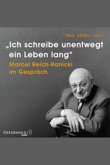 »Ich schreibe unentwegt ein Leben lang« - Marcel Reich-Ranicki im Gespräch - cover