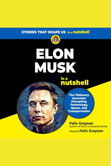 Elon Musk in a Nutshell - The Visionary Innovator Disrupting Technology Space and Transportation - cover