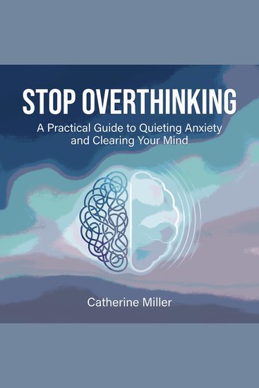 Stop Overthinking: A Practical Guide to Quieting Anxiety and Clearing Your Mind - cover