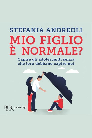 Mio figlio è normale? - Capire gli adolescenti senza che loro debbano capire noi - cover