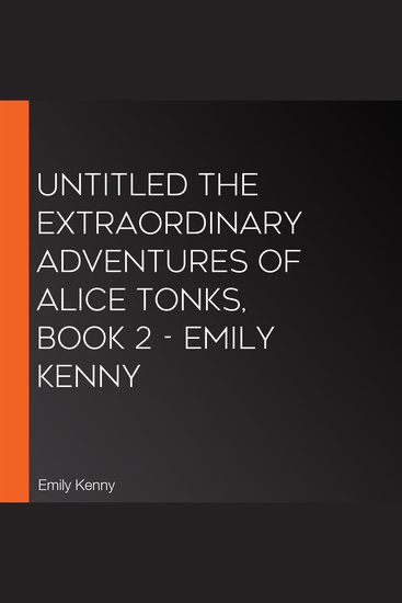 UNTITLED The Extraordinary Adventures of Alice Tonks Book 2 - Emily Kenny - cover