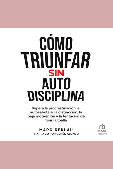 Cómo triunfar sin auto disciplina - Supera la procrastinación el autosabotaje la distracción la baja motivación y la tentación de tirar la toalla - cover