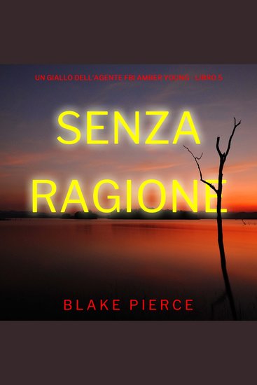 Senza Ragione (Un giallo dell’agente FBI Amber Young - Libro 5) - Narrato digitalmente con voce sintetizzata - cover