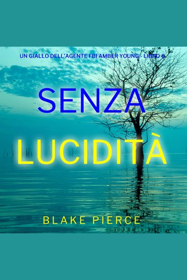 Senza Lucidità (Un giallo dell’agente FBI Amber Young - Libro 6) - Narrato digitalmente con voce sintetizzata - cover