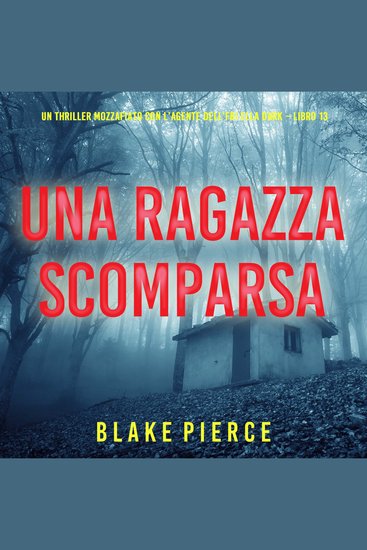 Una Ragazza Scomparsa (Un thriller mozzafiato con l’agente dell’FBI Ella Dark – Libro 13) - Narrato digitalmente con voce sintetizzata - cover