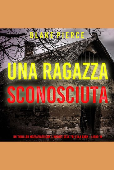 Una Ragazza Sconosciuta (Un thriller mozzafiato con l’agente dell’FBI Ella Dark – Libro 14) - Narrato digitalmente con voce sintetizzata - cover