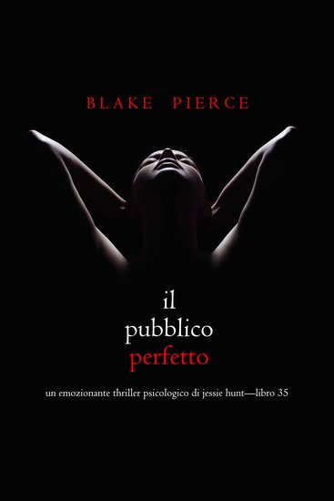 Il Pubblico Perfetto (Un emozionante thriller psicologico di Jessie Hunt—Libro 35) - Narrato digitalmente con voce sintetizzata - cover