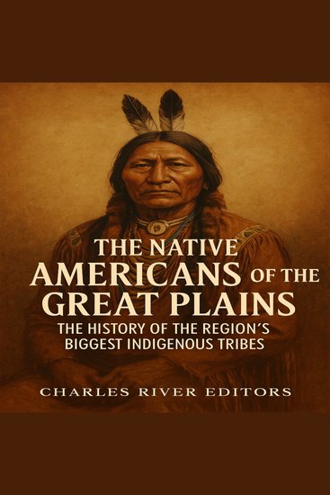 Native Americans of the Great Plains The: The History of the Region’s Biggest Indigenous Tribes - cover