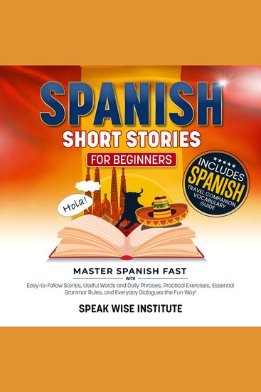 Spanish Short Stories for Beginners - Master Spanish Fast with Easy-to-Follow Stories Useful Words and Daily Phrases Practical Exercises Essential Grammar Rules and Everyday Dialogues the Fun Way! - cover