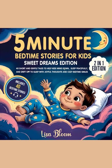 5-Minute Bedtime Stories for Kids - 40 Short and Gentle Tales to Help Kids Wind Down Sleep Peacefully and Drift Off to Sleep with Joyful Thoughts and Cozy Bedtime Smiles - cover