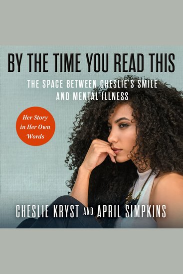By the Time You Read This - The Space Between Cheslie's Smile and Mental Illness Her Story In Her Own Words - cover
