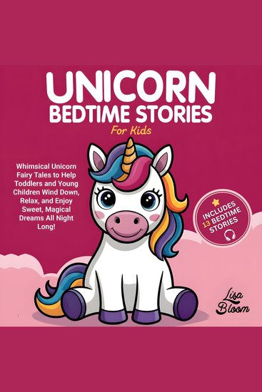 Unicorn Bedtime Stories for Kids - Whimsical Unicorn Fairy Tales to Help Toddlers and Young Children Wind Down Relax and Enjoy Sweet Magical Dreams All Night Long! - cover