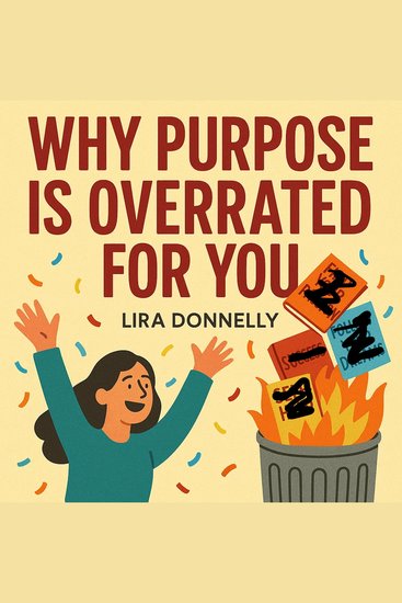 Why Purpose Is Overrated For You - cover