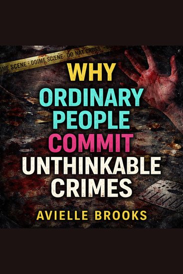 Why Ordinary People Commit Unthinkable Crimes - cover