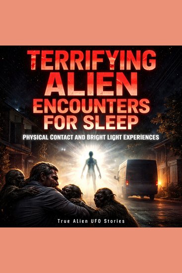 Terrifying Alien Encounters For Sleep: Physical Contact and Bright Light Experiences - cover