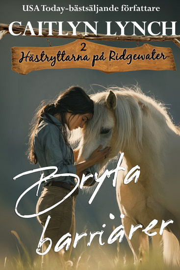 Bryta barriärer - I Australiens lantliga hjärta: starka kvinnor och oförglömliga hästar - cover