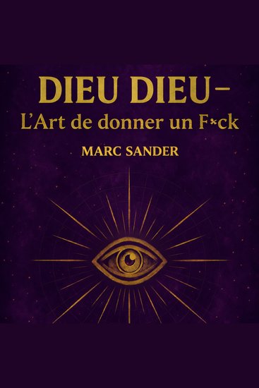 Dieu Dieu – L’Art de donner un F*ck - Un guide brutalement honnête vers la liberté la puissance intérieure et l’art de s’en foutre - cover