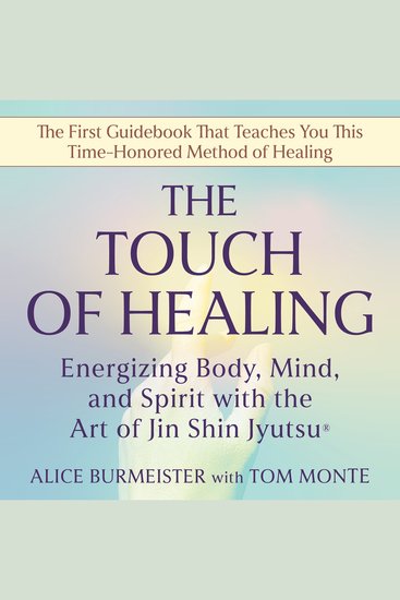 The Touch of Healing - Energizing the Body Mind and Spirit with Jin Shin Jyutsu - cover